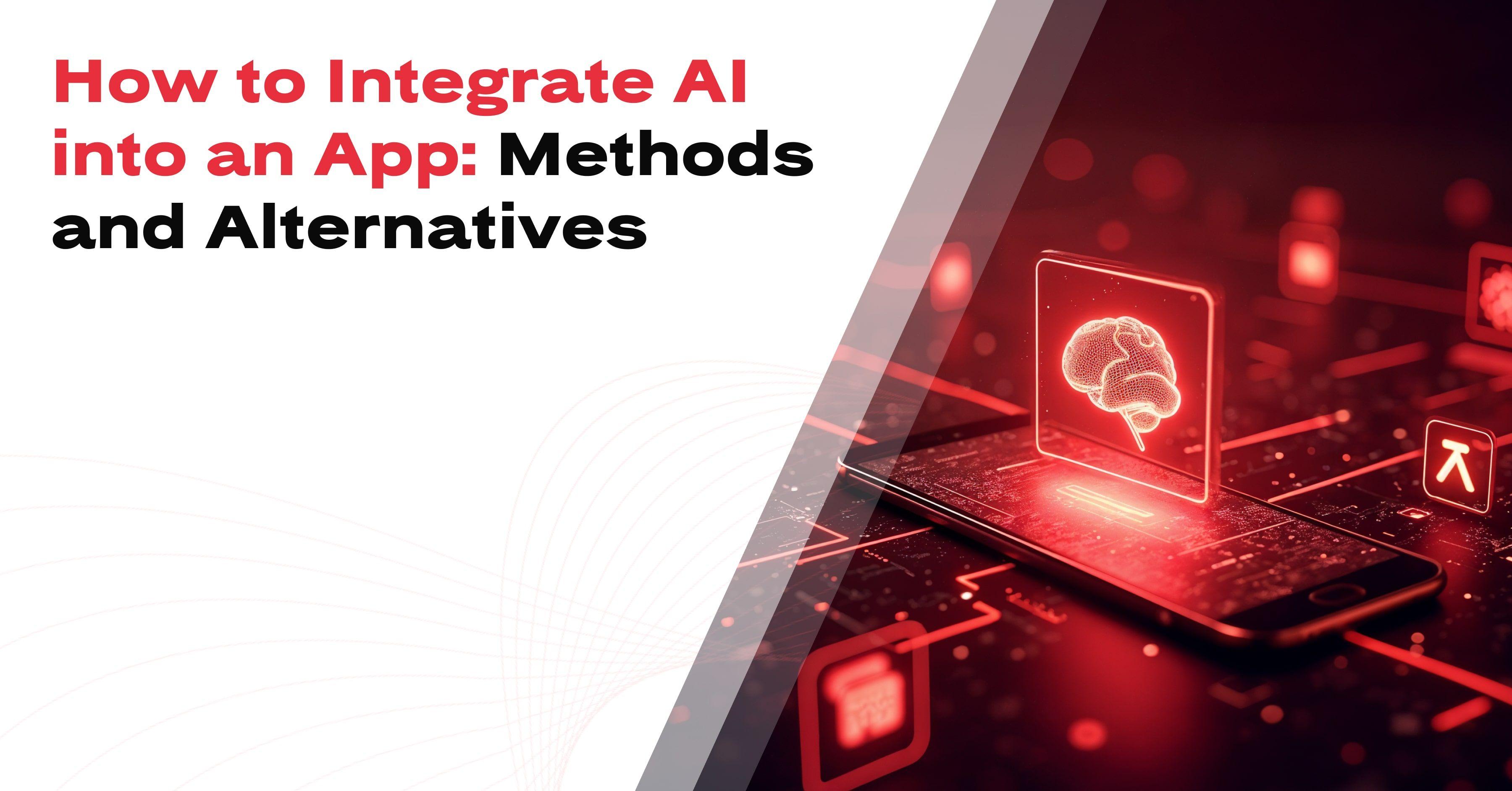 How to Integrate AI into an App: Methods and Alternatives