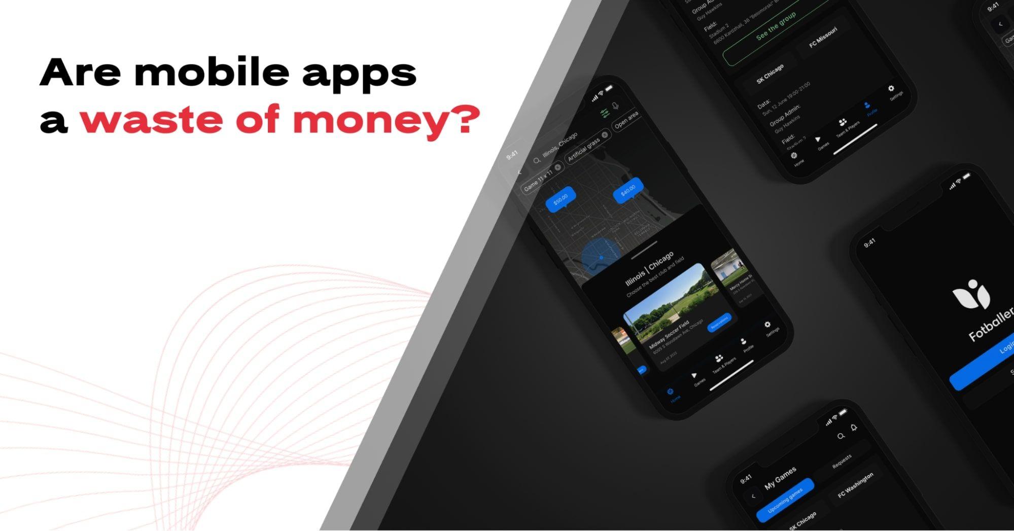 Are mobile apps a waste of money?