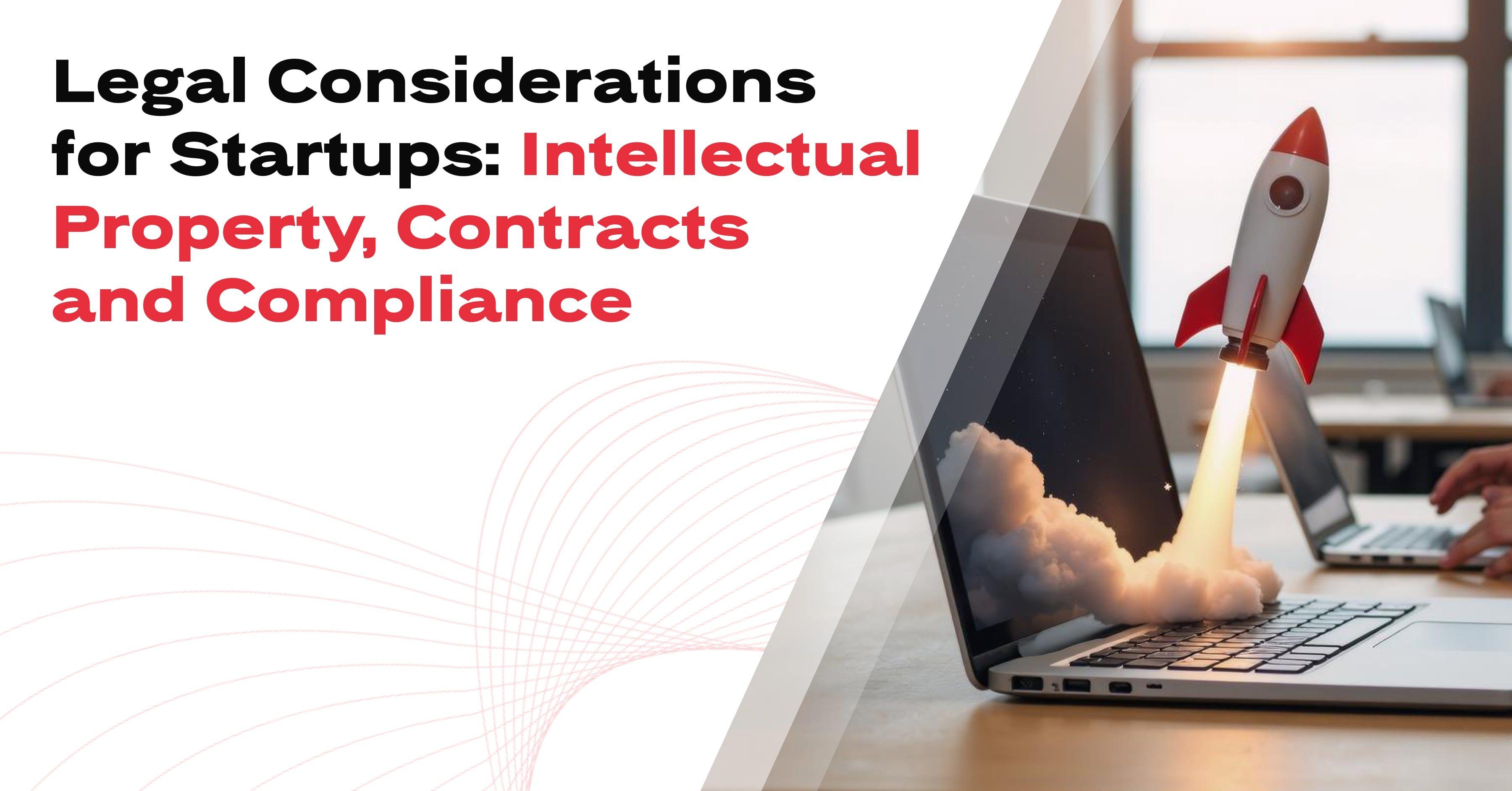 Legal Considerations for Startups: Intellectual Property, Contracts and Compliance