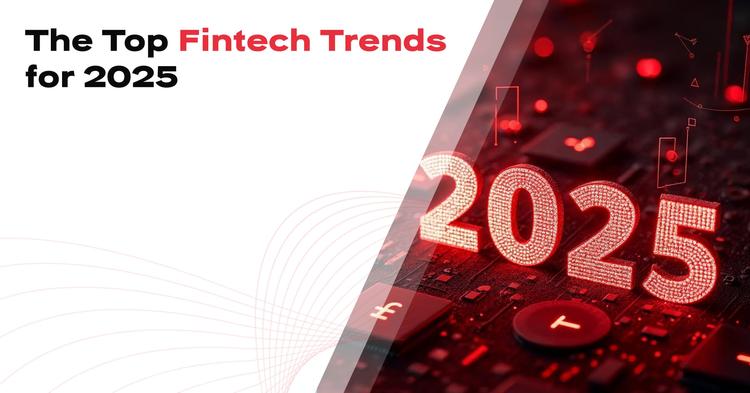 Major Fintech Trends and Innovations to Watch in 2025
