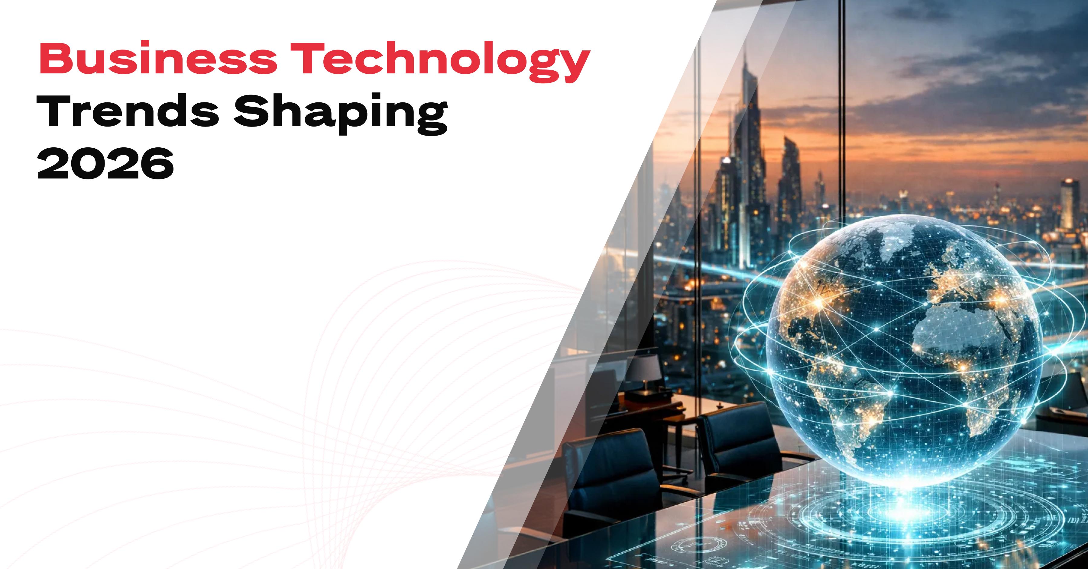 Business Technology Trends Shaping 2026