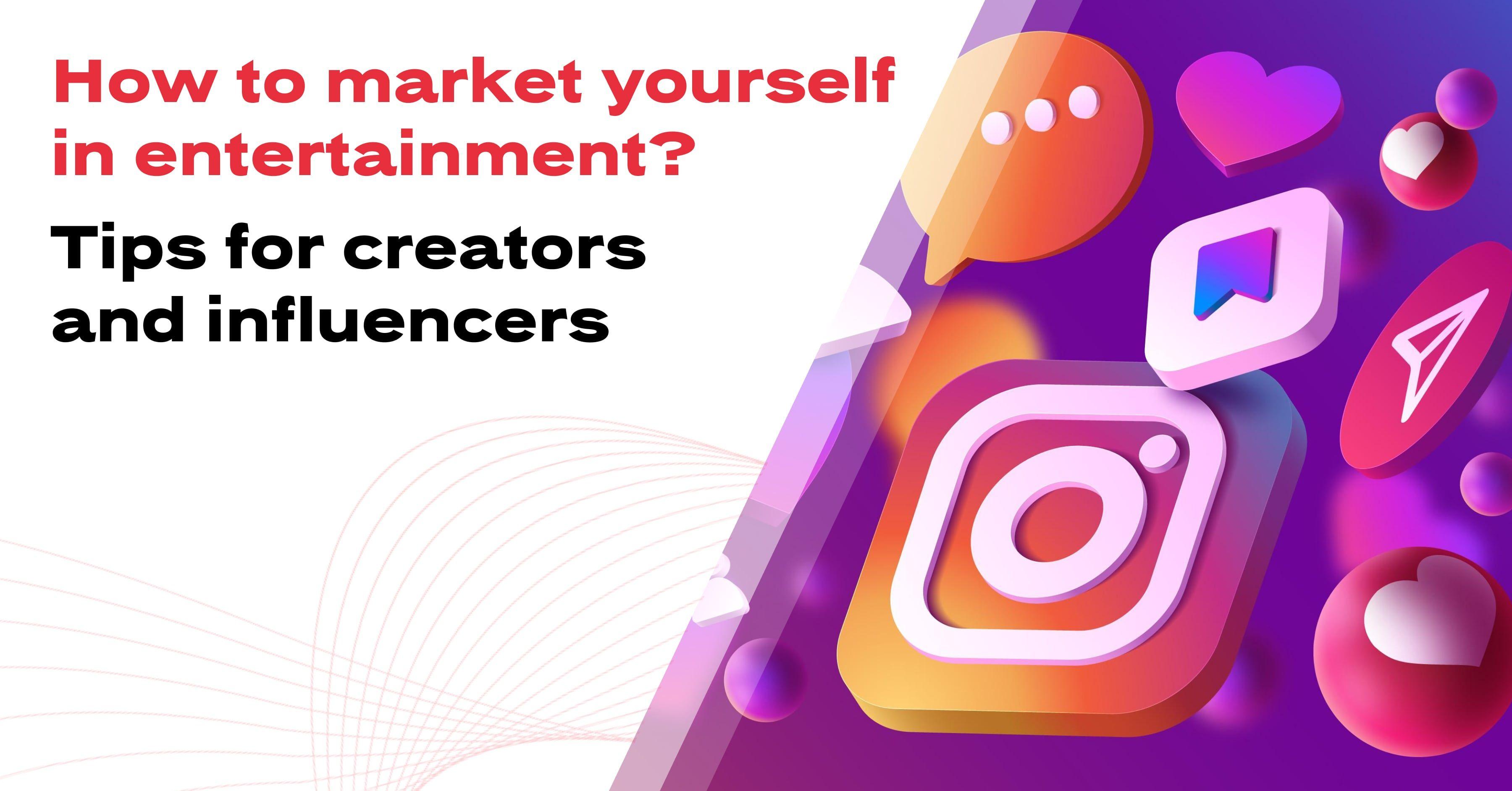 How to market yourself in entertainment? Tips for creators and influencers