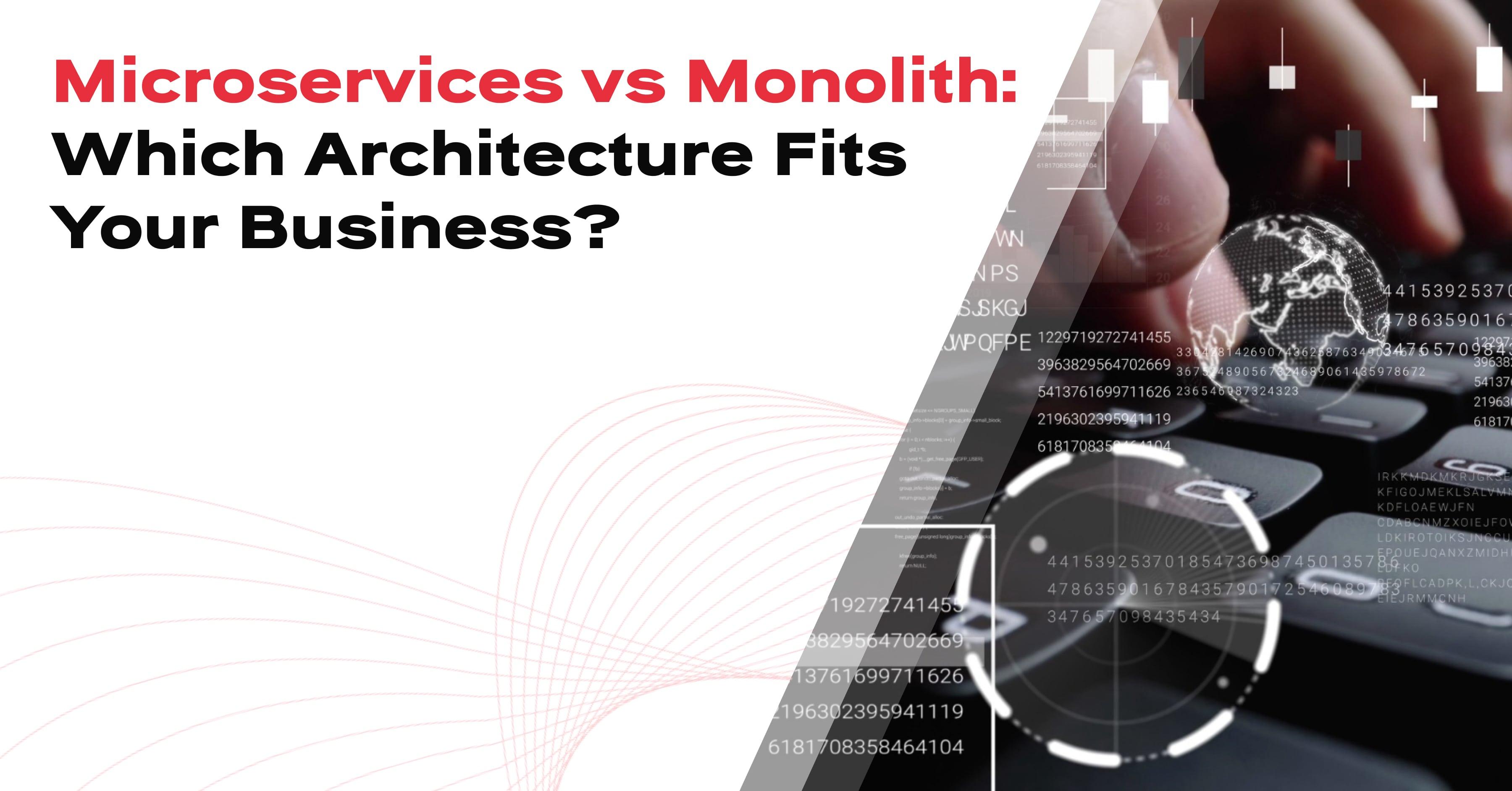Microservices vs Monolith: Which Architecture Fits Your Business?