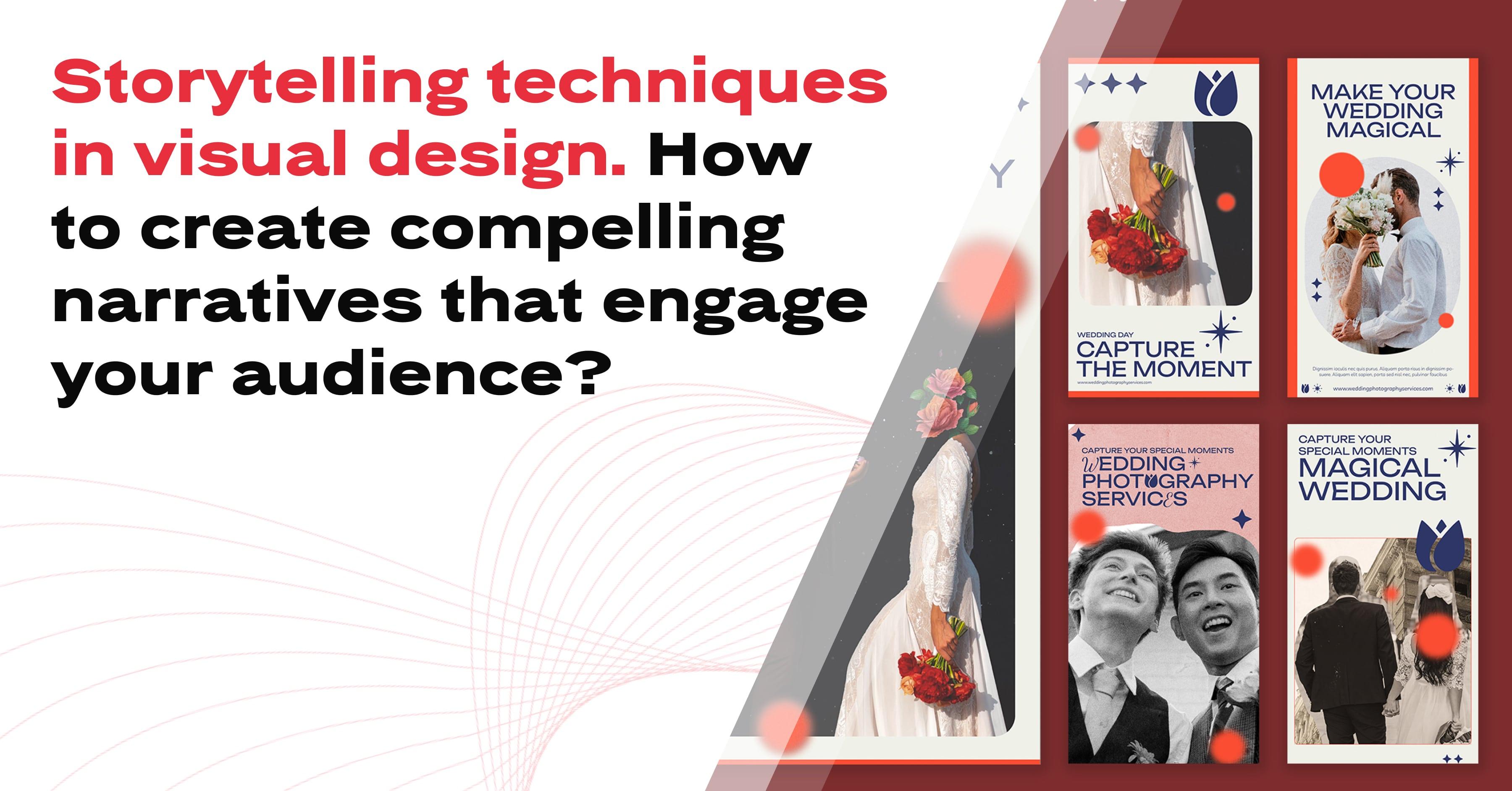 Storytelling techniques in visual design. How to create compelling narratives that engage your audience?