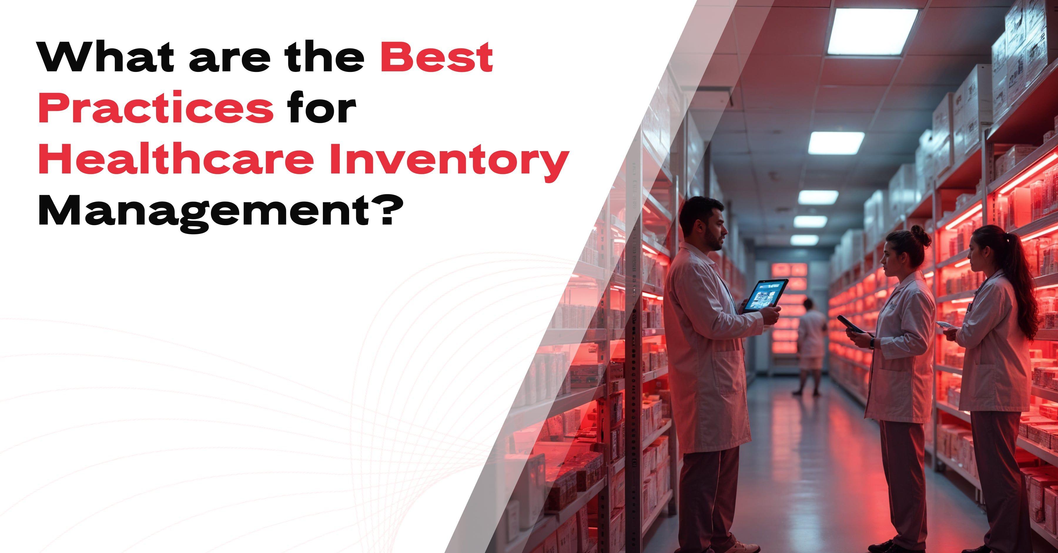What are the Best Practices for Healthcare Inventory Management?