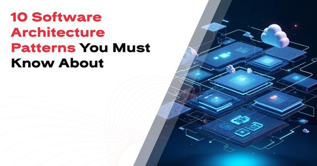 10 Software Architecture Patterns: Types & Best Use Cases